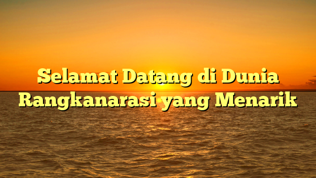 Selamat Datang di Dunia Rangkanarasi yang Menarik